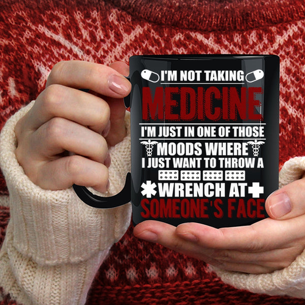 I'm Not Taking Medicine Coffee Mug, Cool Gift For Doctor Coffee Cup