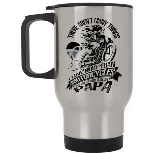 Being A Papa Travel Mug, I Love More Than Motorcycles Mug