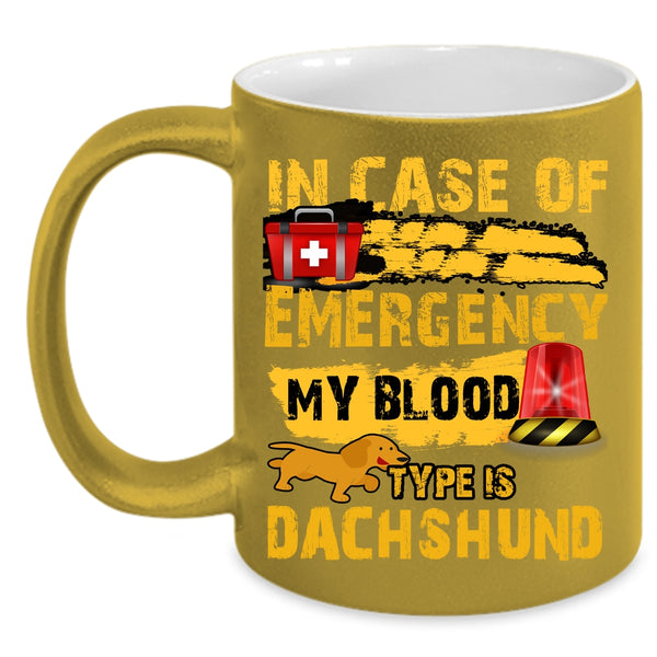 In Case Of Emergency Coffee Mug, My Blood Type Is Dachshund Coffee Cup