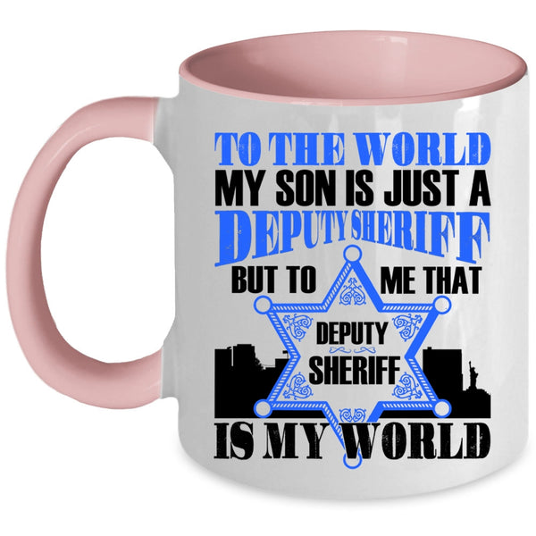 That Deputy Sheriff Is My World Coffee Mug, My Son Is Just A Deputy Sheriff Accent Mug
