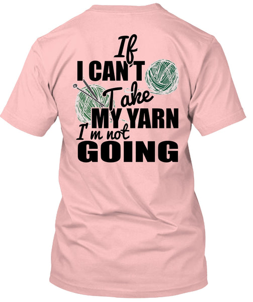 If I Can't Take My Yarn T Shirt, I Love Knitter T Shirt