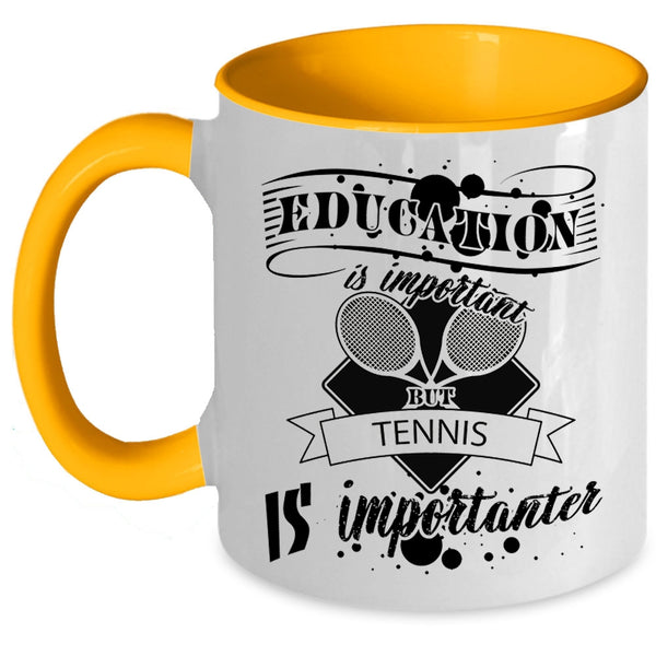 Education Is Important But Tennis Is Importanter Mug, Sport Cup