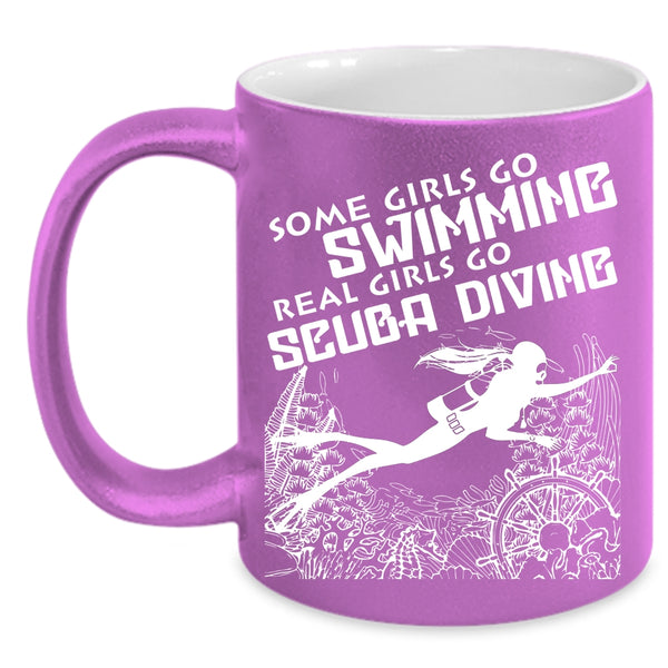 Some Girls Go Swimming Coffee Mug, Real Girls Go Scuba Diving Coffee Cup