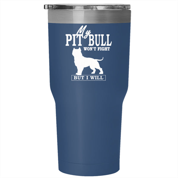 My Pit Bull Won't Fight Tumbler 30 oz Stainless Steel, Cool Dogs Travel Mug