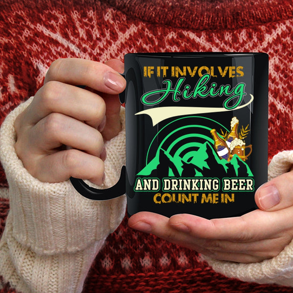 If It Involves Hiking And Drinking Beer Coffee Mug, Funny Drinking Coffee Cup