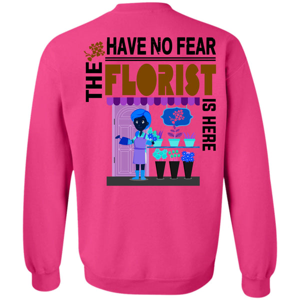 Being A Florist T Shirt, Have No Fear The Florist Is Here Sweatshirt