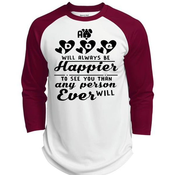 A Dog Will Always Be Happier To See You T Shirt, Favorite T Shirt  (Polyester Game Baseball Jersey)