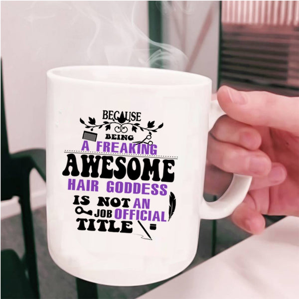 Cute Hairstylist Coffee Mug, Freaking Awesome Hair Goddess Cup
