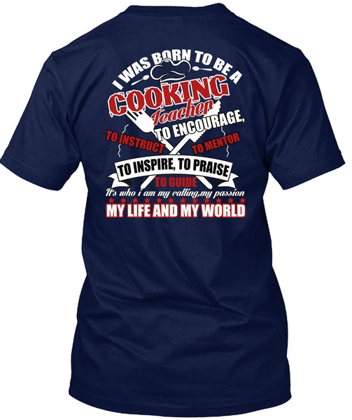 I Was Born To Be A Cooking Teacher T Shirt, My Life And My World T Shirt