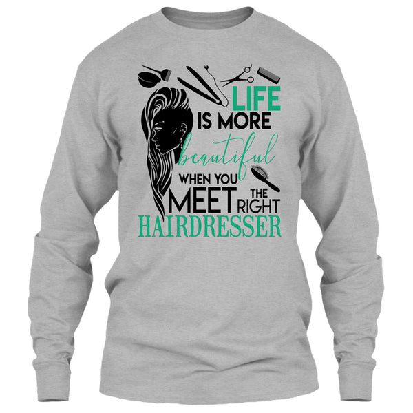 Life Is More Beautiful T Shirt, The Right Hairdresser T Shirt