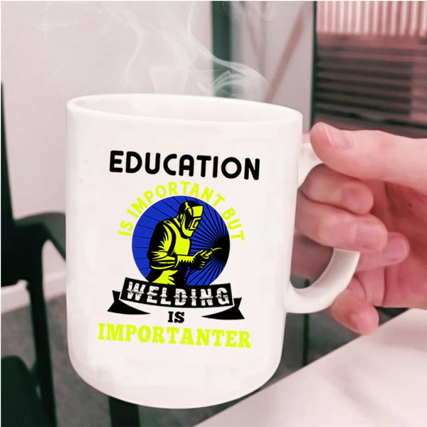 Welding Is Importanter Coffee Mug, Education Is Important Cup