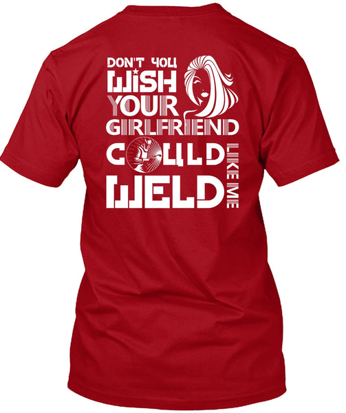 Your Girlfriend Called Welder T Shirt, Being A Welder T Shirt