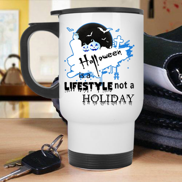 Scary Travel Mug, Halloween Is A Lifestyle Not A Holiday Mug