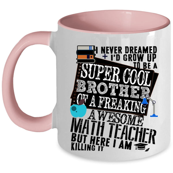 Cool Coffee Mug, I'd Grow Up To Be A Brother Of A Math Teacher Accent Mug