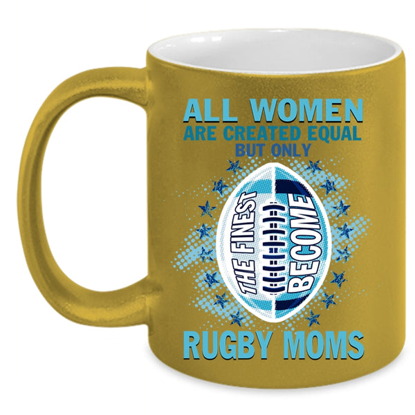 Cool Sport Coffee Mug, Only The Finest Become Rugby Moms Accent Mug