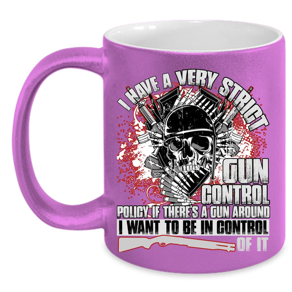 I Have A Very Strict Gun Control Coffee Mug, Funny Gunners Coffee Cup