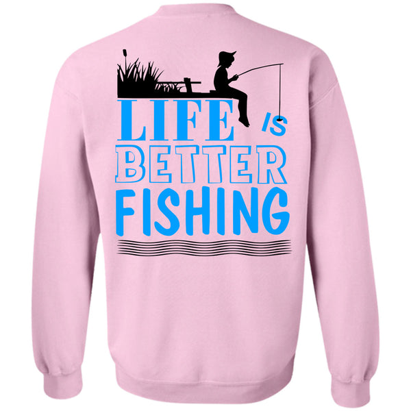 Being A Fisherman T Shirt, Life Is Better Fishing Sweatshirt
