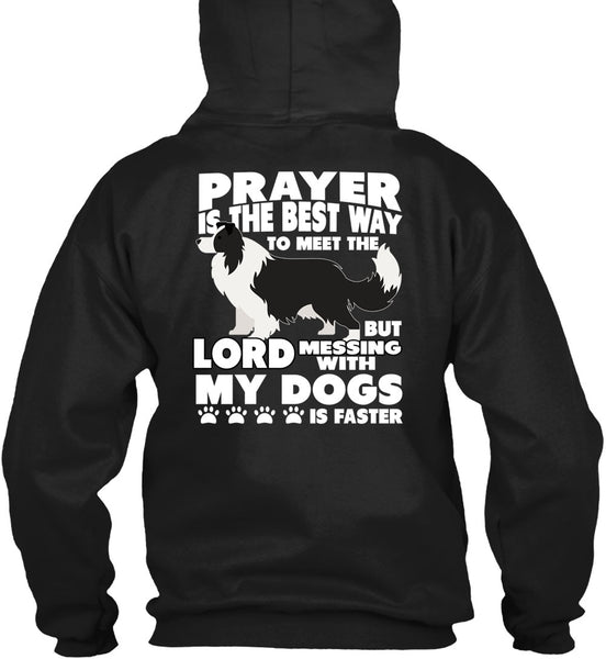 Prayer Is The Best Way T Shirt, Messing With My Dogs T Shirt