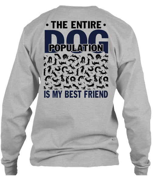 The Entire Dog Population Is My Best Friend T Shirt, I Love My Dog T Shirt