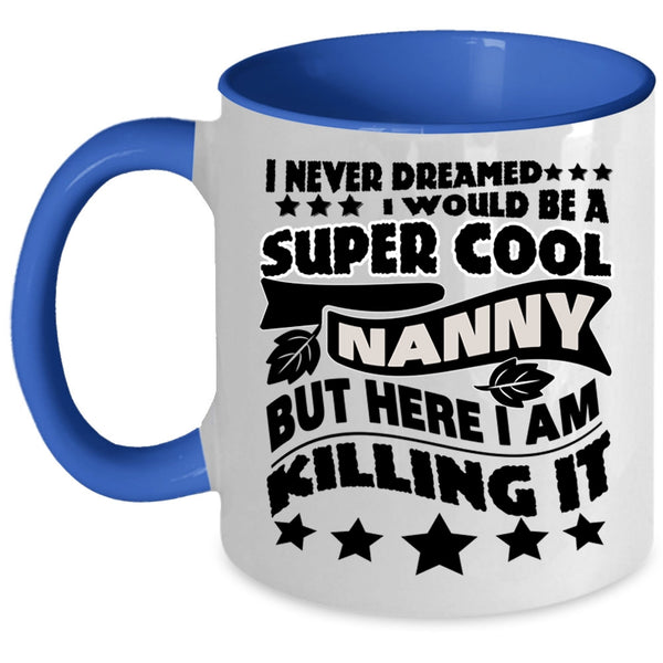Cool Gift For Nanny Coffee Mug, I Would Be A Cool Nanny Accent Mug
