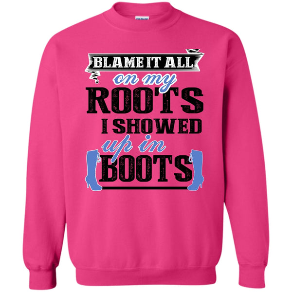 Coolest My Boots T Shirt, Blame It All On My Roots Sweatshirt