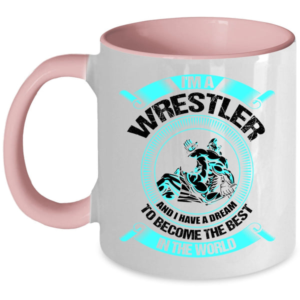 I Have A Dream To Become The Best In The World Coffee Mug, I'm A Wrestler Accent Mug