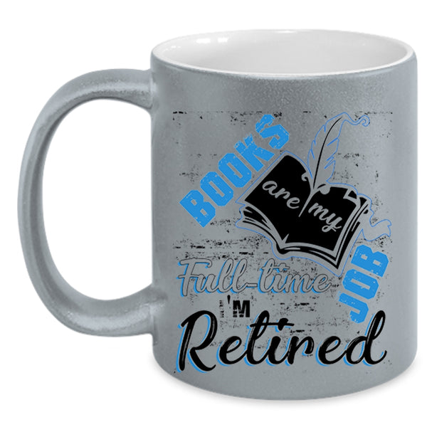 I'm Retired Coffee Mug, Books Are Ny Full Time Job Accent Mug