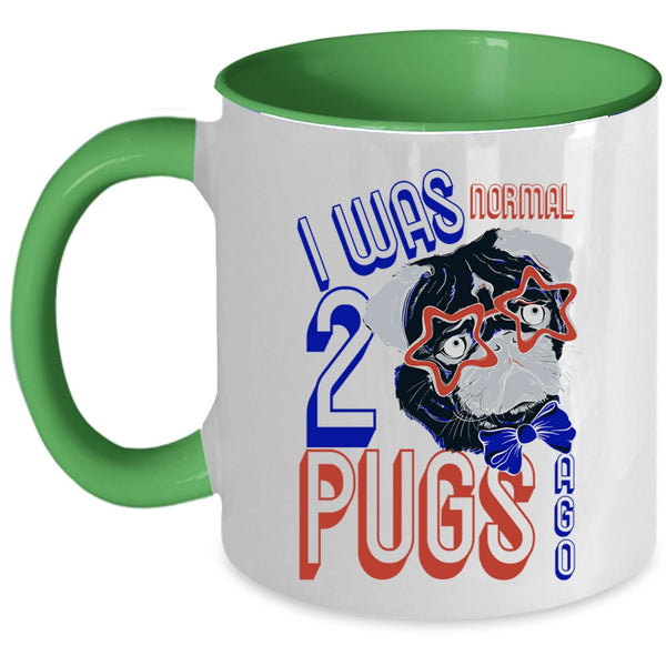 Cool Pugs Coffee Mug, I Was Normal 2 Pugs Ago Accent Mug