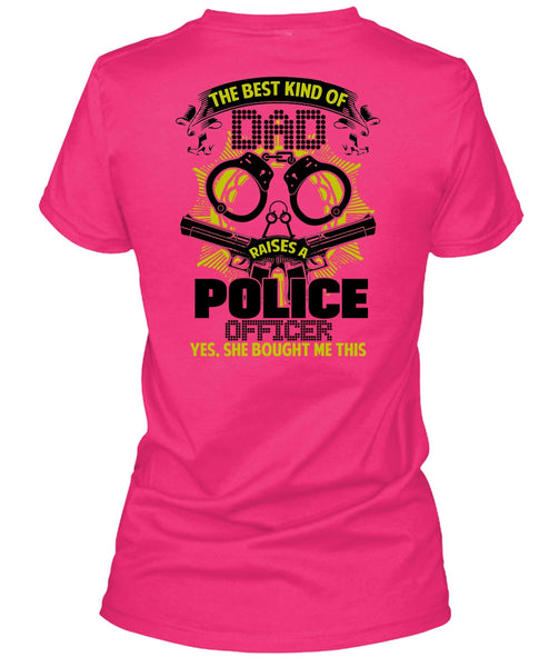 The Best Kind Of Dad Raises A Police Officer T Shirt, I Love Police T Shirt