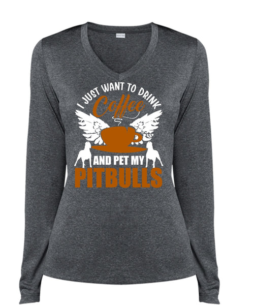 I Just Want To Drink Coffee T Shirt, Pet My Pit Bulls T Shirt, Cool Shirt (Ladies LS Heather V-Neck)