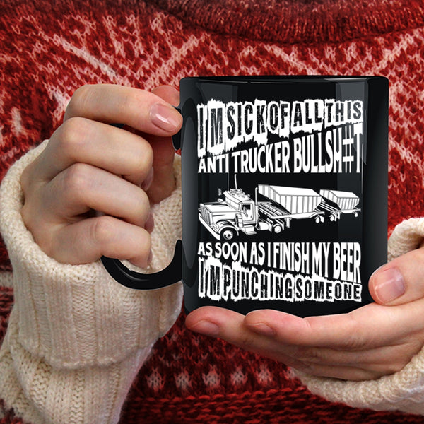 I'm Sick Of All This Anti Trucker Coffee Mug, Funny Trucker Coffee Cup