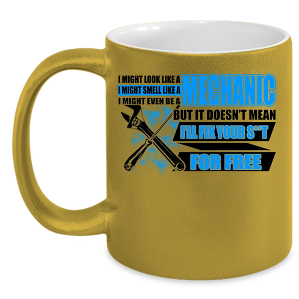 Funny Mechanics Coffee Mug, I Might Look Like A Mechanic Accent Mug