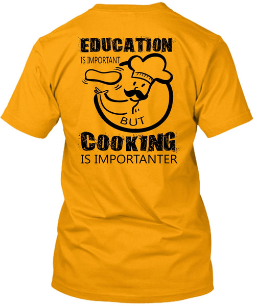 Education Is Important But Cooking Is Importanter T Shirt, My Job T Shirt