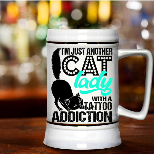 With A Tattoo Addiction Beer Stein 22oz, I'm Just Another Cat Lady Beer Mug