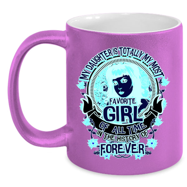 Cute Daughter Coffee Mug, My Daughter Is My Most Favorite Girl Accent Mug