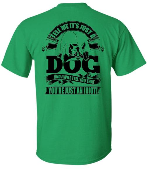 Tell Me It Just A Dog T Shirt, I Love Idiot T Shirt