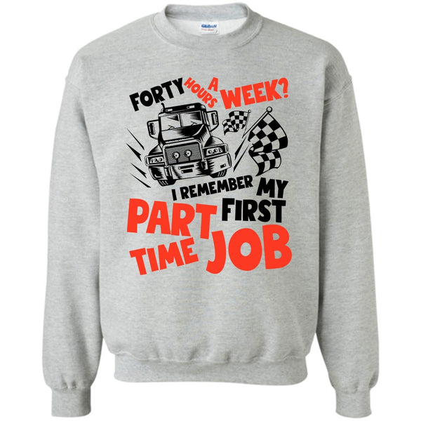 I Am A Trucker T Shirt, My First Part Time Job Sweatshirt