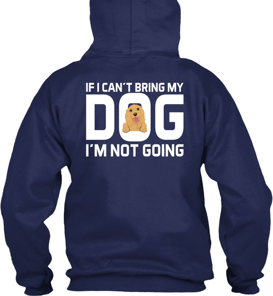 I Can't Bring My Dog T Shirt, I'm Not Going T Shirt