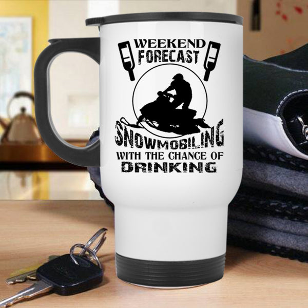 The Chance Of Drinking Travel Mug, Weekend Forecast Snowmobiling Mug