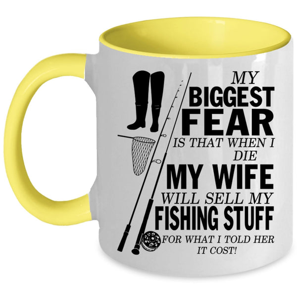 My Wife Will Sell My Fishing Stuff Coffee Mug, My Biggest Fear Accent Mug