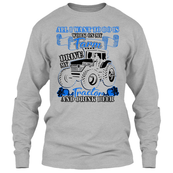 All I Want To Do Work On My Farm T Shirt, And Drink Beer T Shirt