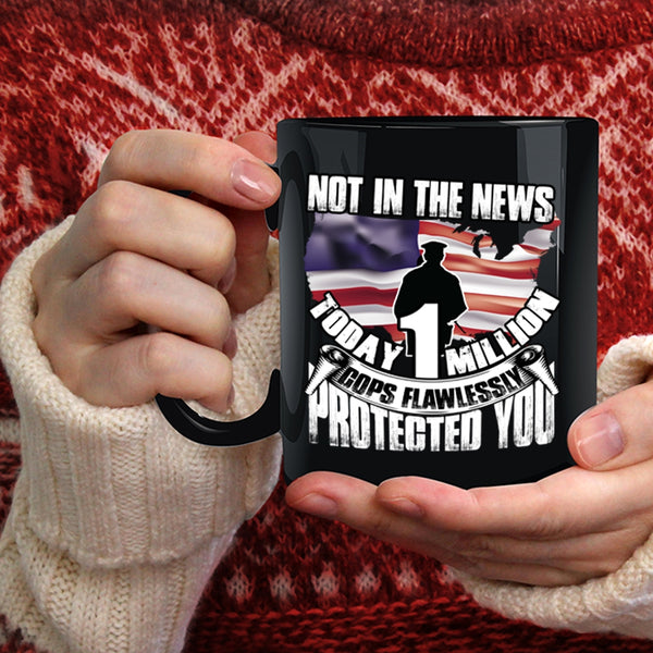 Today 1 Million Cops Flawlessly Protected You Coffee Mug, Cool Police Coffee Cup