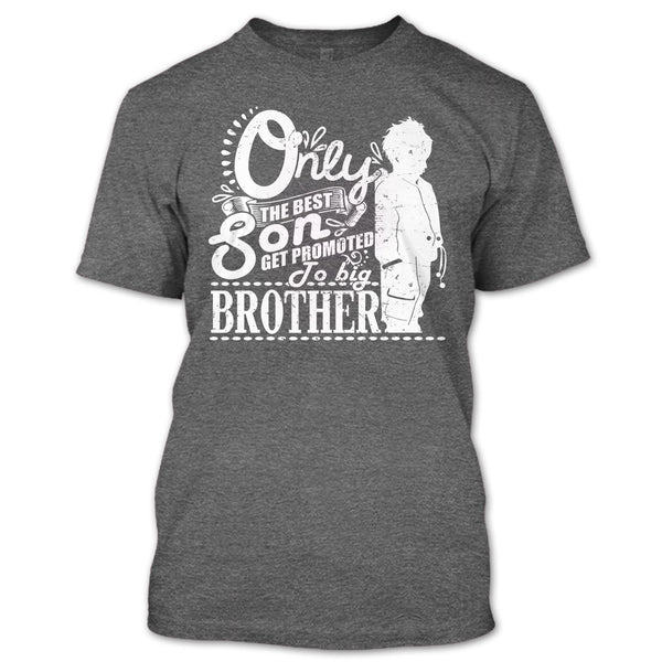 Only The Best Son T Shirt, Get Promted To Big Brother T Shirt