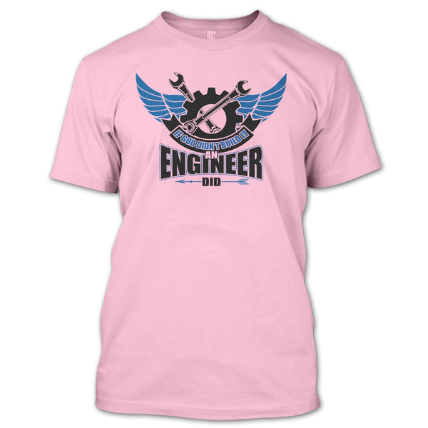 If God Didin't Build It T Shirt, Coolest Engineer T Shirt