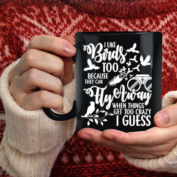 I Like Birds Too Coffee Mug, They Can Fly Away Coffee Cup