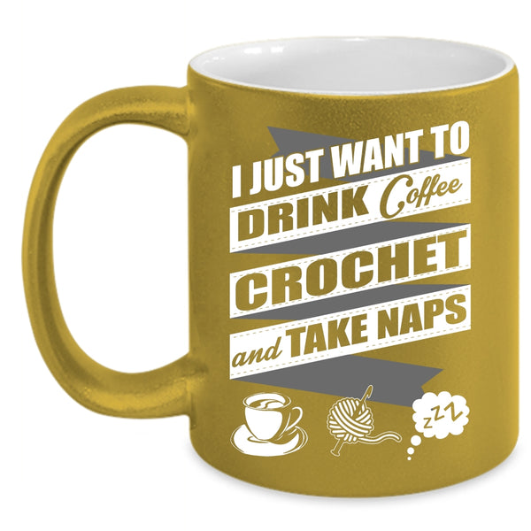 I Just Want To Drink Coffee  Coffee Mug, Crochet And Take Naps Coffee Cup