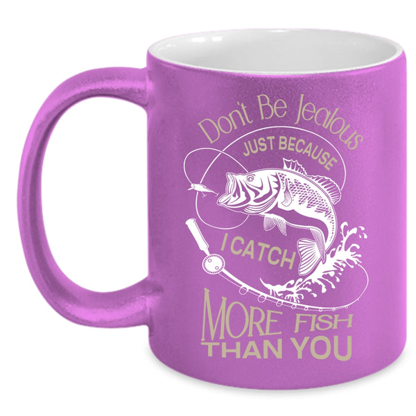 I Catch More Fish Than You Mug, I Love Fishing Cup