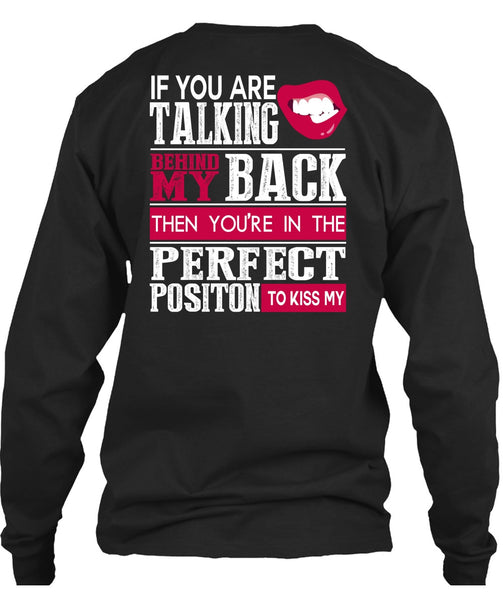 If You Are Talking Behind My Back T Shirt, My Life T Shirt