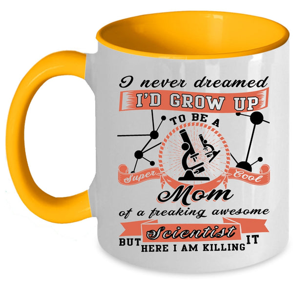 Cool Mom Coffee Mug, I'd Grow Up To Be A Mom Of A Scientist Accent Mug