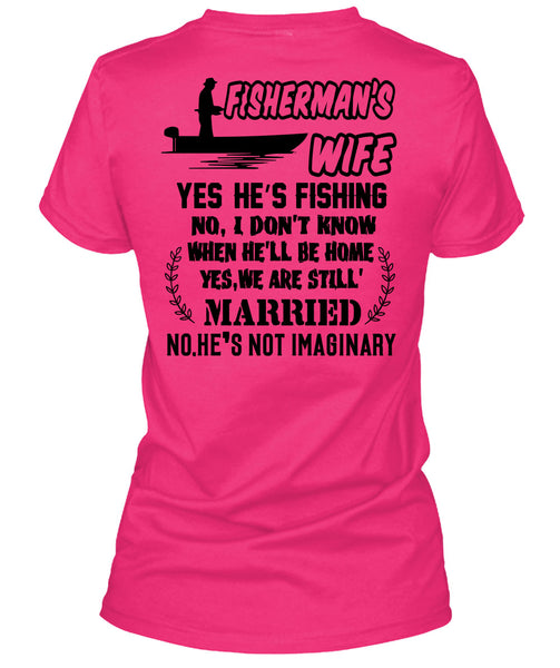 Fisherman's Wife He's Fishing T Shirt, Being A Fisher T Shirt